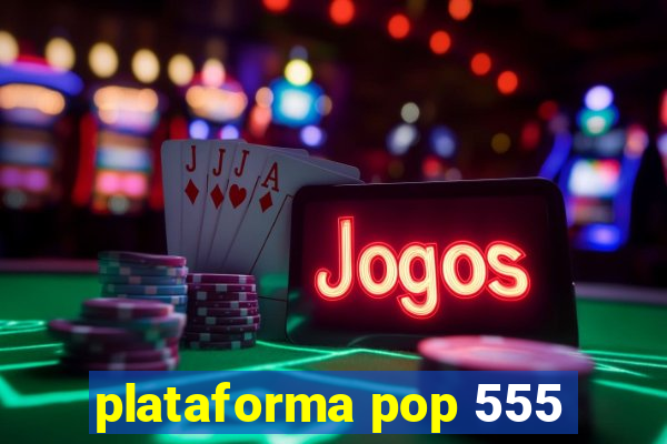 plataforma pop 555